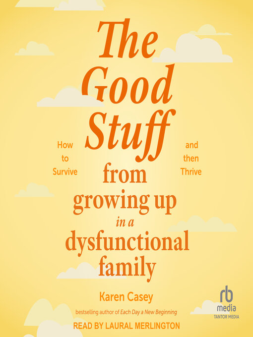 Title details for The Good Stuff from Growing Up in a Dysfunctional Family by Karen Casey - Wait list